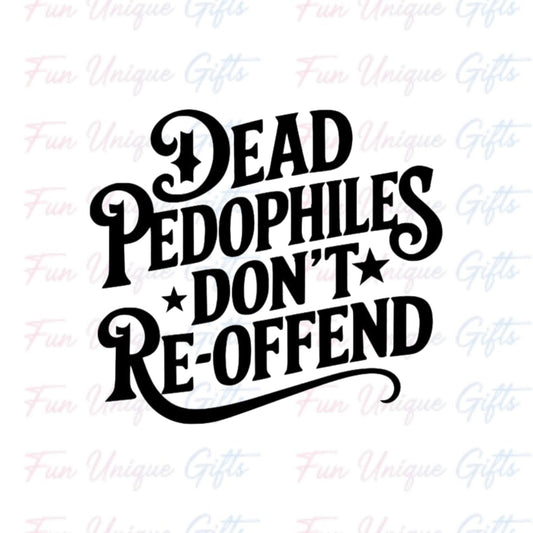 Dead Pedophiles Vinyl Decal Sticker -Multiple Colors & Sizes-