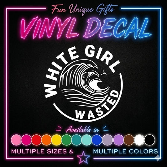 White Girl Wasted Vinyl Decal Sticker -Multiple Colors & Sizes-