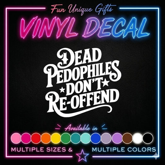 Dead Pedophiles Vinyl Decal Sticker -Multiple Colors & Sizes-